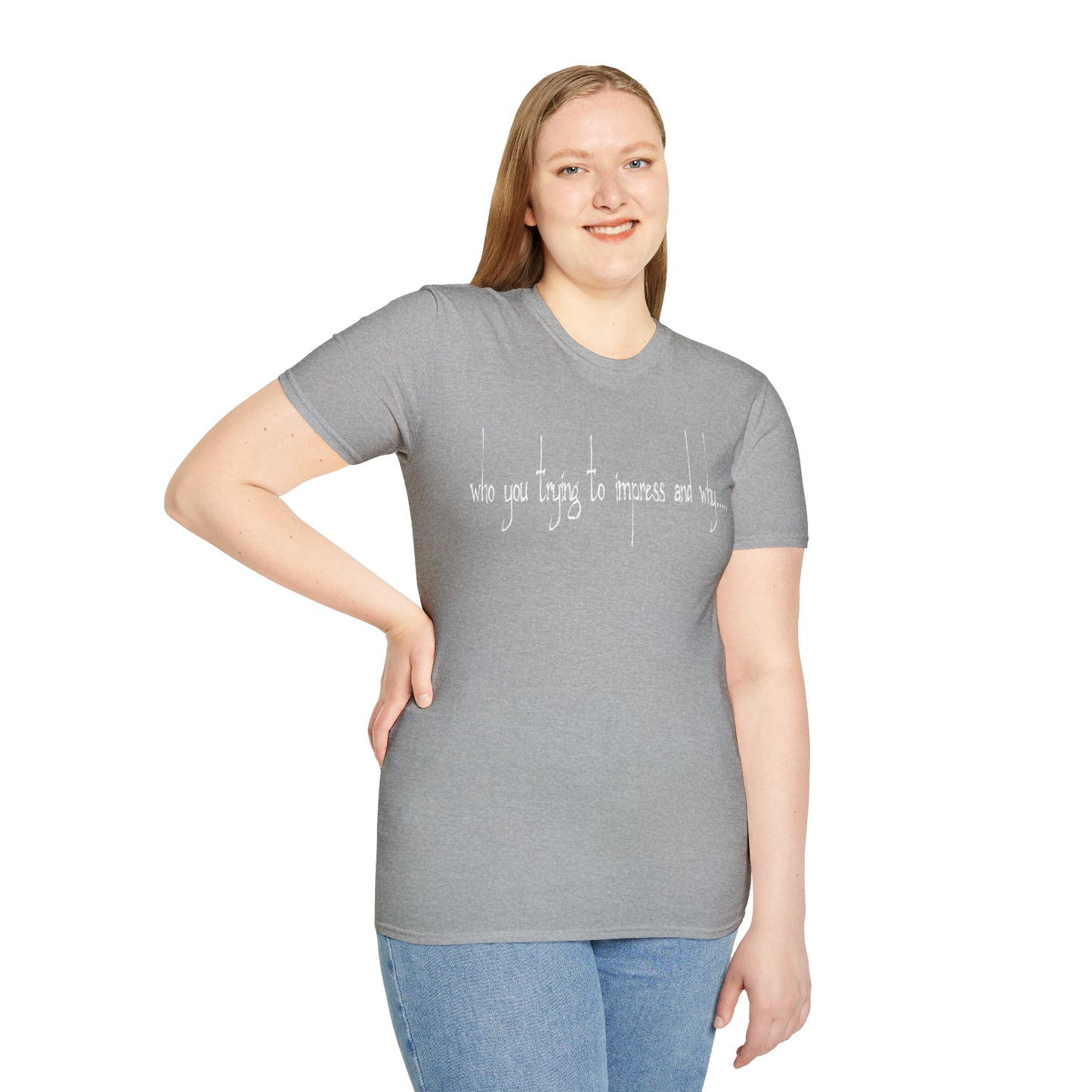 Who you trying to Impress T-Shirt
