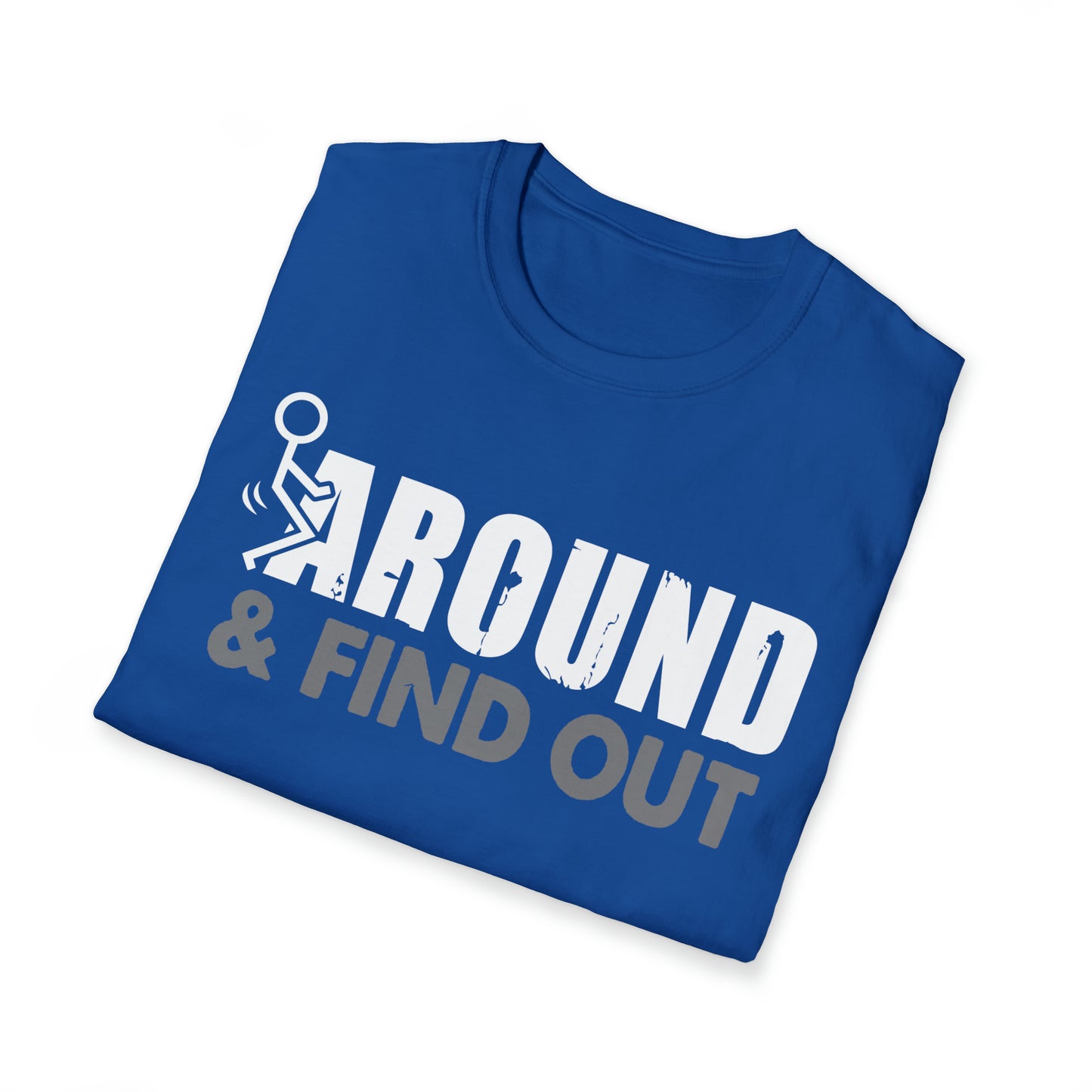 FUUck Around and Find OutT-Shirt