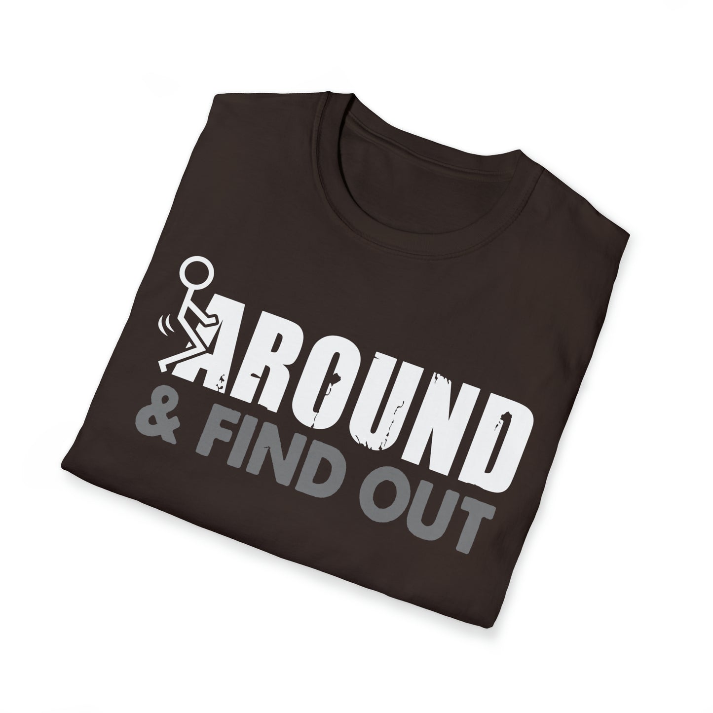 FUUck Around and Find OutT-Shirt