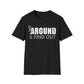 FUUck Around and Find OutT-Shirt