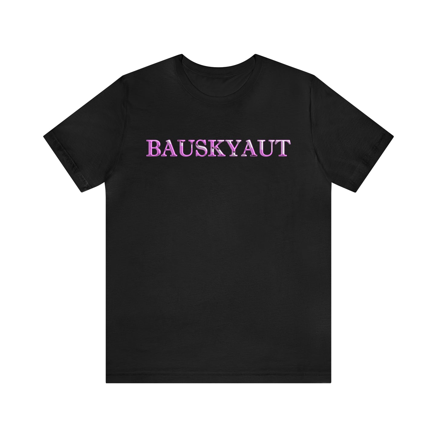 Bauskyaut – T-Shirt – Now and Later Edition