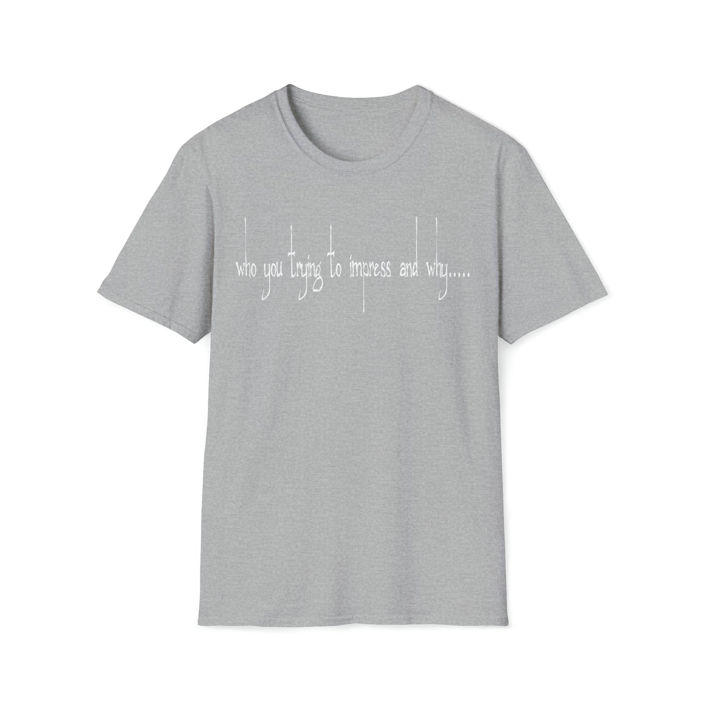 Who you trying to Impress T-Shirt