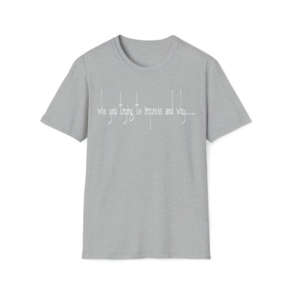 Who you trying to Impress T-Shirt