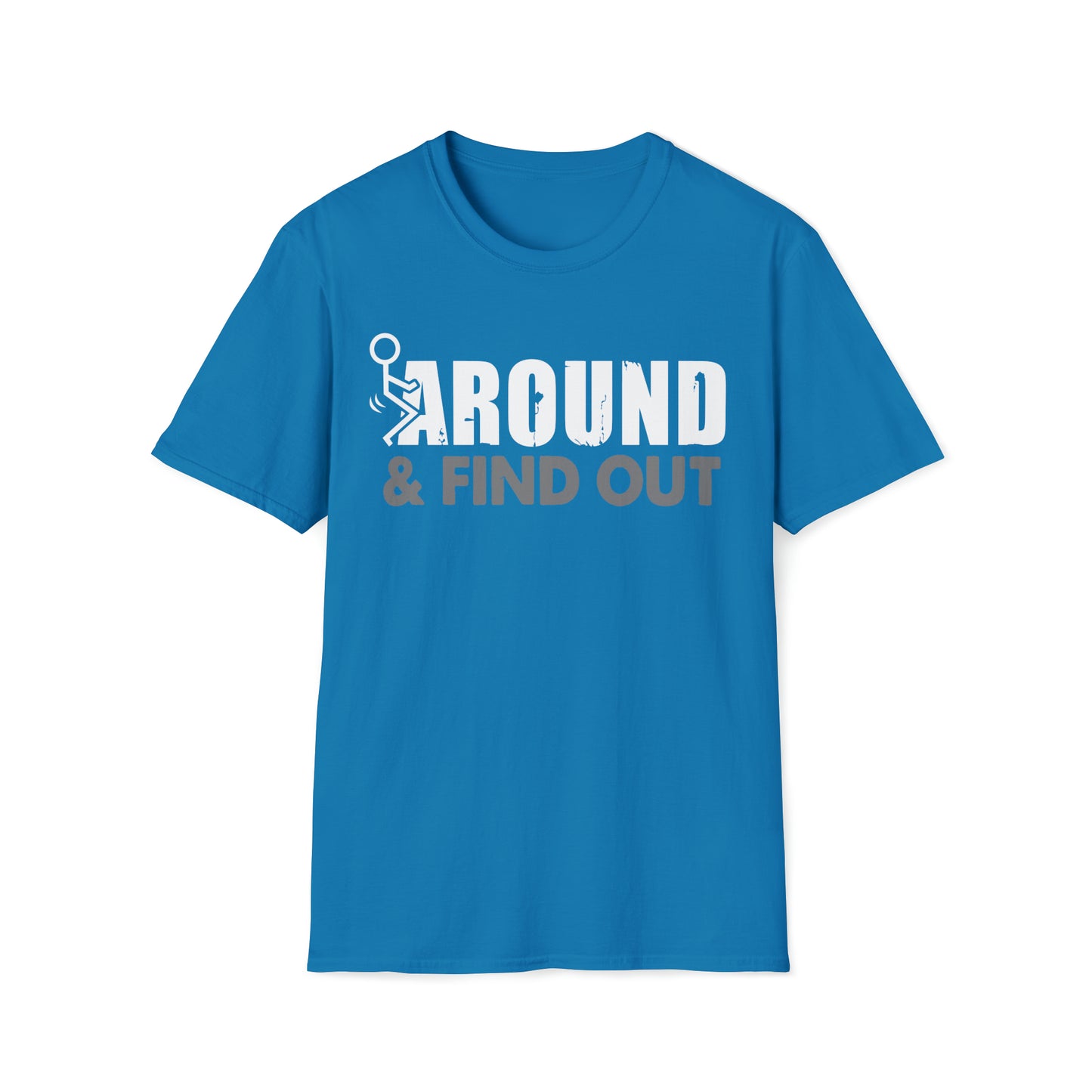 FUUck Around and Find OutT-Shirt