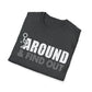 FUUck Around and Find OutT-Shirt