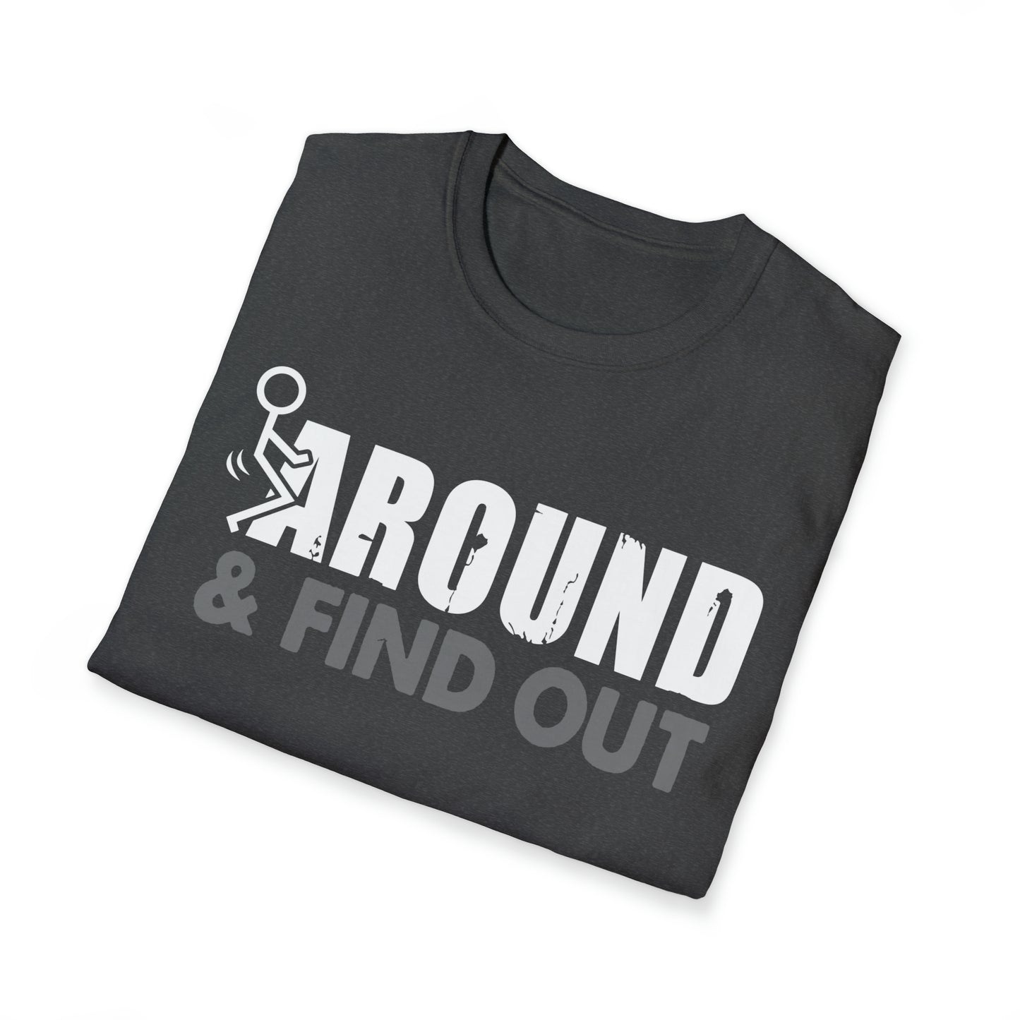 FUUck Around and Find OutT-Shirt