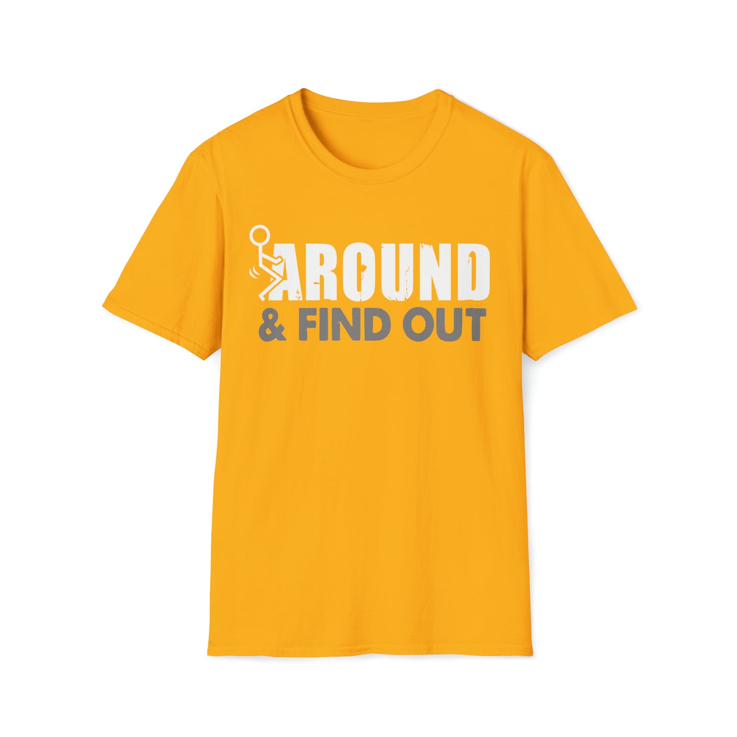 FUUck Around and Find OutT-Shirt