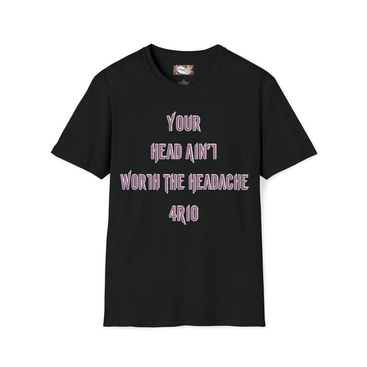 Rio Petti - T-SHIRT - "HEAD AINT WORTH THE HEADACHE"