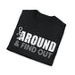 FUUck Around and Find OutT-Shirt