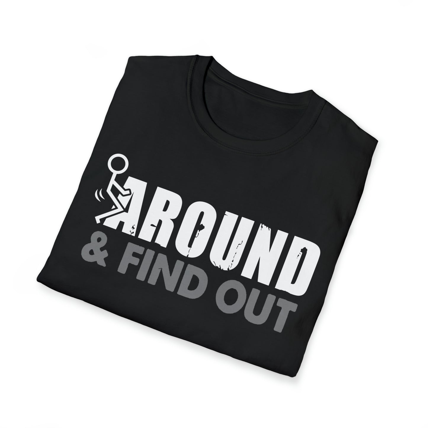 FUUck Around and Find OutT-Shirt
