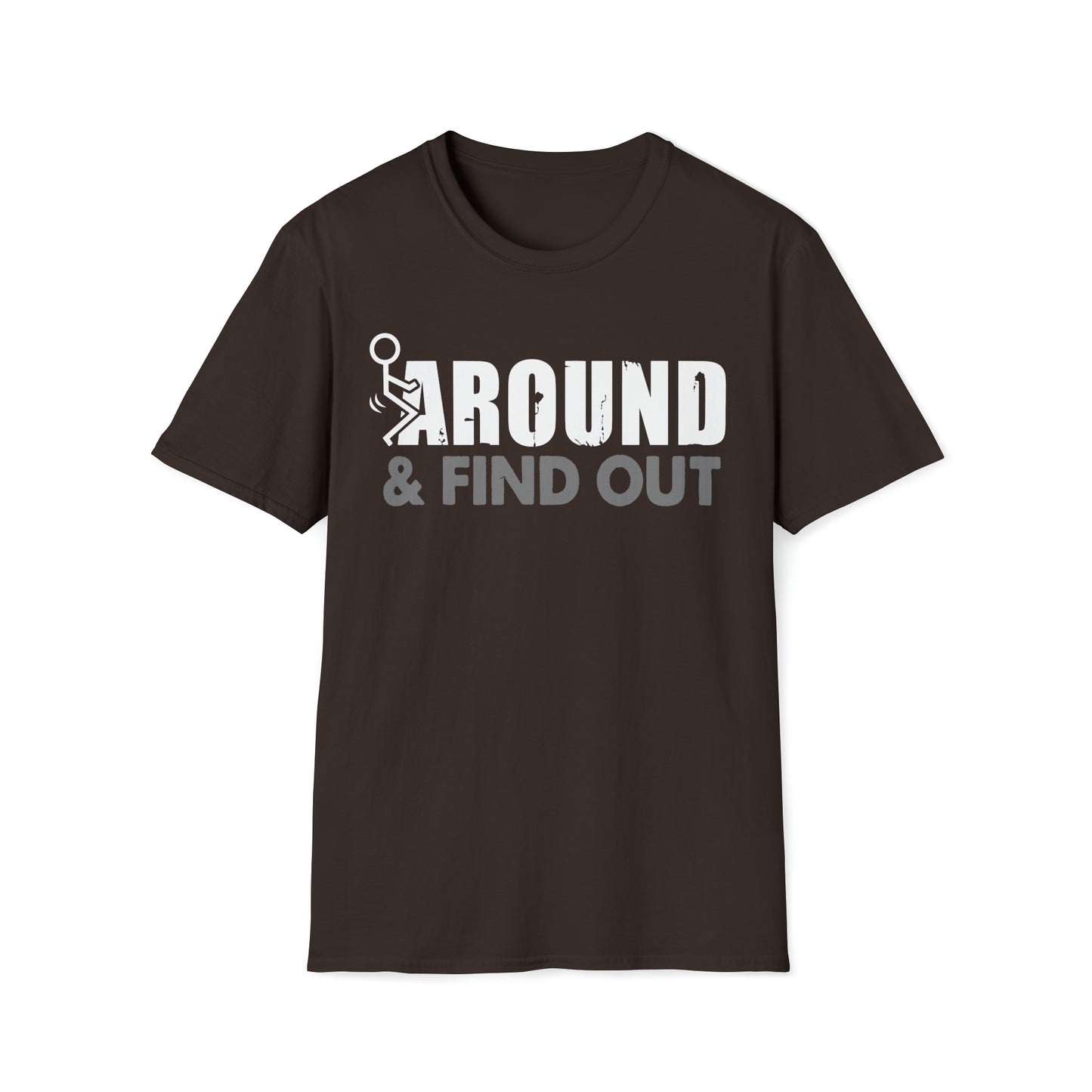 FUUck Around and Find OutT-Shirt