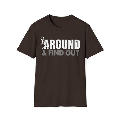 FUUck Around and Find OutT-Shirt