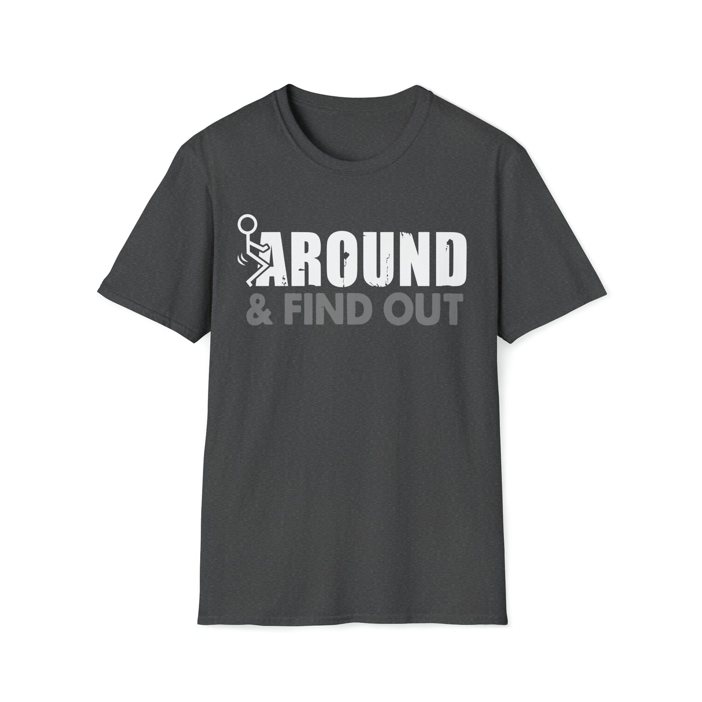 FUUck Around and Find OutT-Shirt