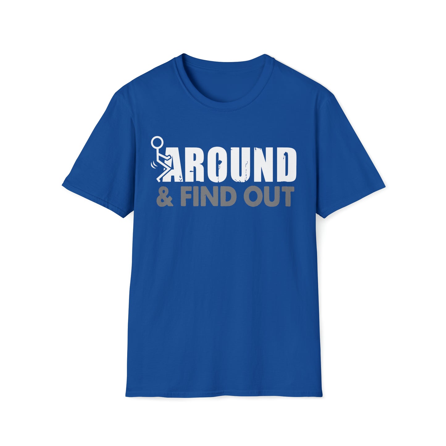 FUUck Around and Find OutT-Shirt