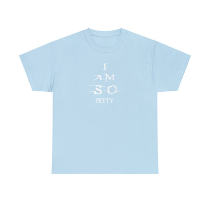 Custom K’s – T-Shirt – I am so Petty