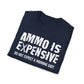 Ammo Is Too Expensive  T-shirt