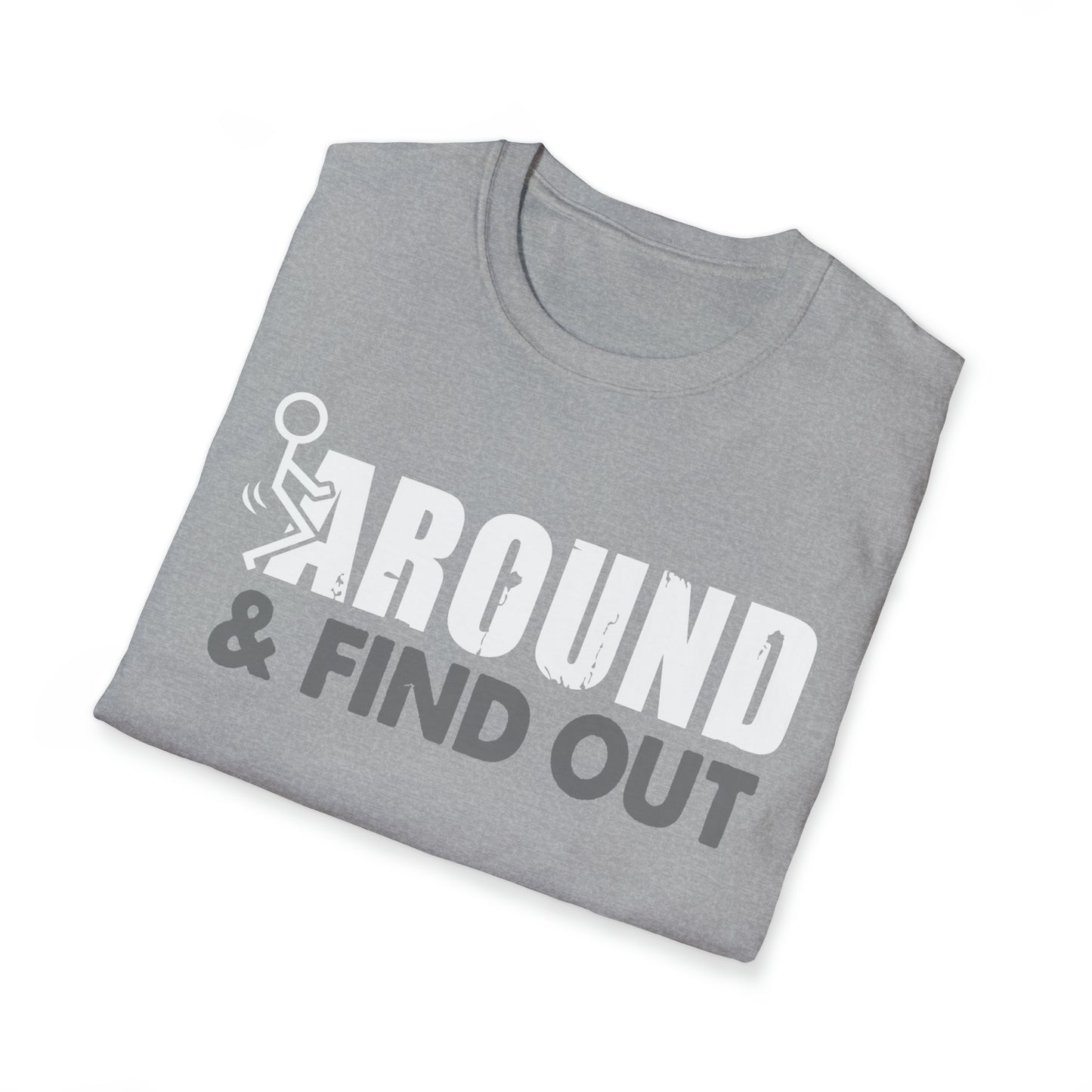 FUUck Around and Find OutT-Shirt